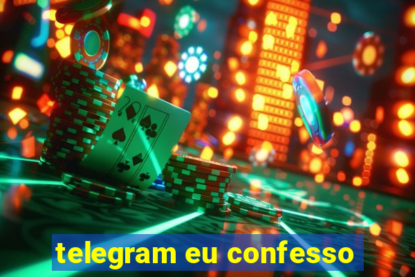 telegram eu confesso